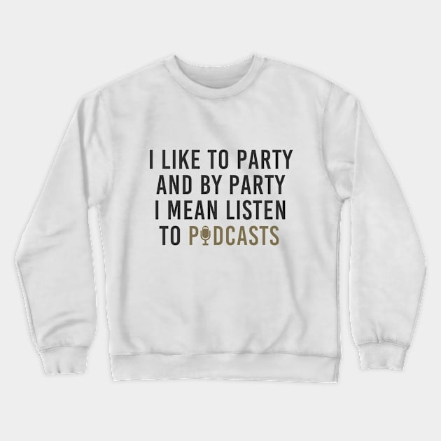 Party Partying Listen To Podcasts Funny Crewneck Sweatshirt by Mellowdellow